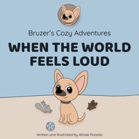 Bruzer’s Cozy Adventures: When The World Feels Loud 1069991538 Book Cover