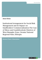 Institutional Arrangement for Social Risk Management and its Impact on Smallholders' Commercialization. The Case of Mieso and Gumbibordode Districts ... Oromia National Regional State, Ethiopia 3346570959 Book Cover