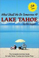 What Shall We Do Tomorrow at Lake Tahoe: A Complete Activities Guide for Lake Tahoe, Truckee, and Carson Pass 189305702X Book Cover