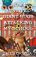 How I survived giant bugs attacking my school (How I survived zombies, aliens, giant bugs, and mythical creatures all attacking my school!) B0CRDBCNVM Book Cover