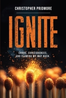Ignite: Chaos, Consequences, and Clawing My Way Back B0GF4PYTB1 Book Cover
