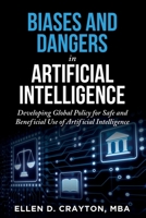 Biases and Dangers In Artificial Intelligence: Responsible Global Policy for Safe and Beneficial Use of Artificial Intelligence B09CV89KRF Book Cover