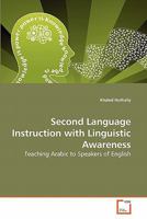 Second Language Instruction with Linguistic Awareness: Teaching Arabic to Speakers of English 3639269292 Book Cover