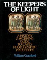 The Keepers of Light: A History and Working Guide to Early Photographic Processes 0871001586 Book Cover