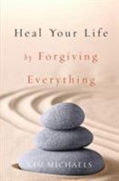 Heal Your Life by Forgiving Everything 9949518490 Book Cover