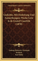 Gedichte, Mit Einleitung Und Anmerkungen; Wecke Leiw Is De Grotst? Luerfrik (1870) 1168486688 Book Cover