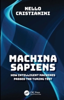 Machina Sapiens: How Intelligent Machines Passed Turing’s Test (and What Happened the Next Day) 1032948922 Book Cover