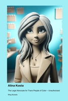 Alina Kosta: The Legal Advocate for Trans People of Color - Unauthorized 1779695454 Book Cover