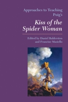 Approaches to Teaching Puig's Kiss of the Spider Woman (Approaches to Teaching World Literature) 0873528182 Book Cover