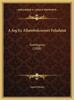 A Jog Es Allambolcseszet Feladatai: Szekfoglalo (1888) 1162279125 Book Cover