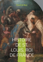 Histoire de St. Louis, Roi de France: Une plongée fascinante dans le règne d'un roi saint (French Edition) 232252560X Book Cover