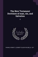 The New Testament Doctrines of man, sin, and Salvation: 8 1379148421 Book Cover