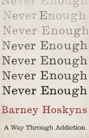 Never Enough: A Way Through Addiction 147212555X Book Cover