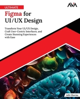 Ultimate Figma for UI/UX Design: Transform Your UI/UX Design, Craft User-Centric Interfaces, and Create Stunning Experiences with Ease (English Edition) B0DX136DJZ Book Cover