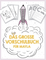 Das gro�e Vorschulbuch f�r Mayla, ab 5 Jahre, Schwung�bungen, Buchstaben und Zahlen schreiben lernen, Malen nach Zahlen und Wortsuchr�tsel f�r Vorschulkinder: dein Vorname und M�dchen-Name Mayla auf d B089M1KRB5 Book Cover