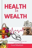 Health is Wealth: The Route to Enhancing your Life and Your Health B0CNM43ZNZ Book Cover