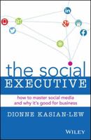 The Social Executive: How to Master Social Media and Why It's Good for Business 0730312895 Book Cover