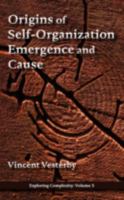 Origins of Self-Organization, Emergence and Cause 0981703208 Book Cover