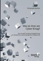 Was Ist Dran Am Cyber-Krieg? Eine Analyse Moderner Kriegsfuhrung Am Beispiel Des Russisch-Georgischen Krieges 2008 3959352468 Book Cover