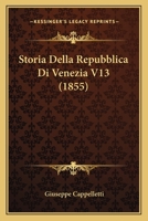 Storia Della Repubblica Di Venezia V13 (1855) 1166784932 Book Cover
