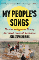 My People's Songs: How an Indigenous Family Survived Colonial Tasmania 1922633186 Book Cover