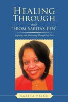 Healing Through and from Sarita's Pen: Inspiring and Motivating Through My Pain 149183093X Book Cover