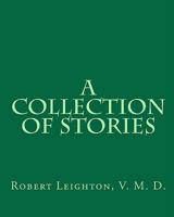 A Collection of Stories 1450538037 Book Cover