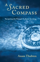 A Sacred Compass: Navigating Life Through the Bardo Teachings 1732020825 Book Cover