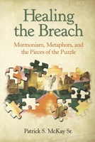 Healing the Breach: Mormonism, Metaphors, and the Pieces of the Puzzle 1483490963 Book Cover