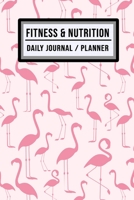 Fitness and Nutrition Journal / Planner: Flamingo Fitness & Nutrition Planner / Journal | Track your Exercise and Meals Daily | 100 Days (6x9) 1711905909 Book Cover