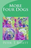 More Four Dogs: The Sequel to "Just four Dogs" 1522904778 Book Cover