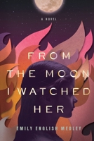 From the Moon I Watched Her 1632993961 Book Cover