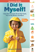 I Did It Myself!: Life Skills for Every Child, the Montessori Way 1635865514 Book Cover