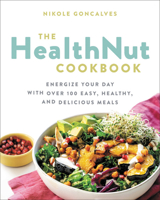 The Healthnut Cookbook: Energize Your Day with Over 100 Easy, Healthy, and Delicious Meals 0735235686 Book Cover