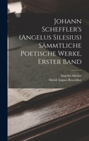 Johann Scheffler's (Angelus Silesius) S�mmtliche Poetische Werke, Erster Band B0BPWFRVR2 Book Cover