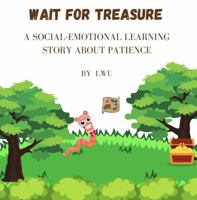 Wait for Treasure: A Social-Emotional Learning Story About Patience B0H6TY21YD Book Cover