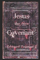 Jesus the New Covenant - 3rd Revision B083XVDPCT Book Cover