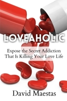Loveaholic: Expose the Secret Addiction That Is Killing Your Love Life 1517111250 Book Cover