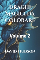 Draghi Magici da Colorare: Volume 2 (Italian Edition) B0CRHBRDVQ Book Cover