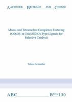 Mono-and Tetranuclear Complexes Featuring (OSSO)- or Tris(ONNO)-Type Ligands for Selective Catalysis (Aachener Beitrage zur Chemie) 3958863094 Book Cover