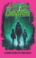 Spooky Stories For Babysitters: 15 Creepy Horror Stories For Teens and Young Adults B0C9S8SFFK Book Cover