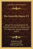 The Grenville Papers V3: Being The Correspondence Of Richard Grenville Earl Temple, And The Right Hon. George Grenville 0548756368 Book Cover