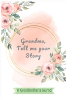 Grandma Tell Me Your Story: Perfect gift for your Grandmother, Notebook, Grandma, Tell Me Your Story' is a journal to write, this beautiful designed journal, very nice gift 1676502777 Book Cover