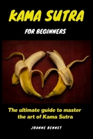 Kama Sutra for beginners: The ultimate guide to master the art of Kama Sutra 1914215176 Book Cover