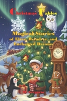 Christmas Fables – Magical Stories of Elves, Reindeer and Enchanted Dreams: 18 Enchanted Christmas Stories of Elves, Reindeer and Friendship to Rediscover the Magic of Christmas and the Value of Gifts B0FP4ZXXG1 Book Cover