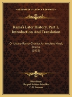 Rama's Later History, Part 1, Introduction And Translation: Or Uttara-Rama-Charita, An Ancient Hindu Drama 1120686466 Book Cover