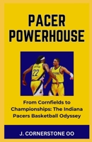 Pacer Powerhouse: "From Cornfields to Championships: The Indiana Pacers Basketball Odyssey" B0CR6ZRYGP Book Cover