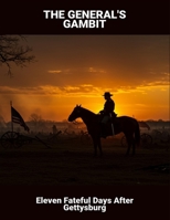 The General'S Gambit: Eleven Fateful Days After Gettysburg B0FQ4FTQFG Book Cover