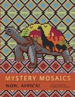 MYSTERY MOSAICS. WOW, AFRICA!: Color by number book for adults, 3*3 mm. sections. null Book Cover