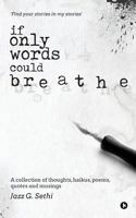 If Only Words Could Breathe: A collection of thoughts, haikus, poems, quotes and musings 1946129631 Book Cover